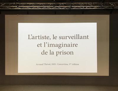 Arnaud Théval &quot;L'artiste, le surveillant et l'imaginaire de la prison&quot; (2021) festival Concertina à Dieulefit.