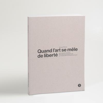 Arnaud Théval Quand l'art se mêle de liberté (2021), éditions Dilecta, Paris.